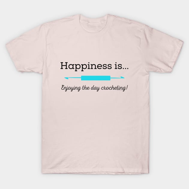 Happiness is enjoying the day Crocheting! T-Shirt by Desert Hippie Boutique